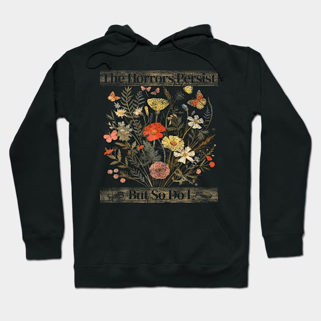 The Horrors Persist But So Do I Humor Funny Flower Design Hoodie by Eduardo